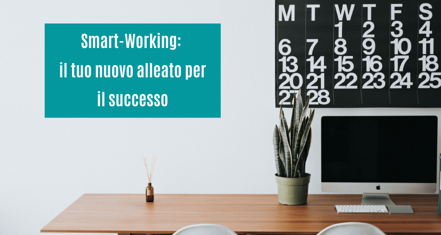 Smart Working: il tuo nuovo alleato per il successo