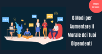 Dipendenti felici: 6 Modi per Aumentare il Morale dei Tuoi Dipendenti
