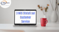 La soddisfazione dei clienti: 3 Miti Sfatati sul Customer Service